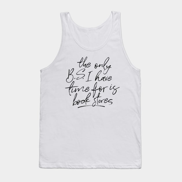 BS and Bookstores Funny Quote Tank Top by KitCronk